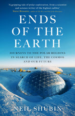 Ends of the Earth: Journeys to the Polar Regions in Search of Life, the Cosmos.. by Neil Shubin - used book at Perkology Books