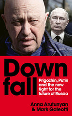 Downfall: Putin, Prigozhin, and the fight for the future of Russia by Anna Arutunyan - used book at Perkology Books