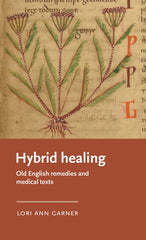 Hybrid Healing: Old English Remedies and Medical Texts (Manchester Medieval Lite by Lori Ann Garner - used book at Perkology Books