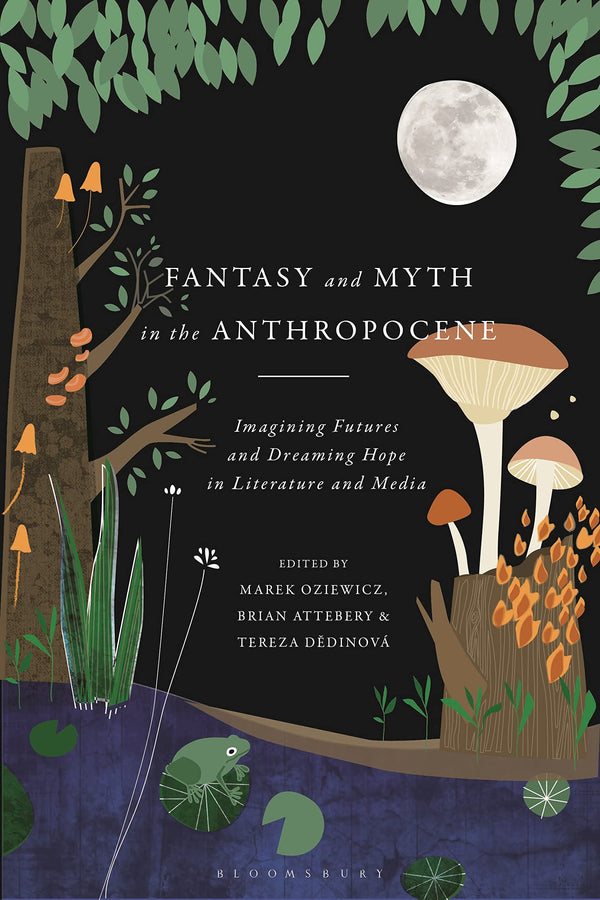 Fantasy and Myth in the Anthropocene: Imagining Futures and Dreaming Hope by Marek Oziewicz - used book at Perkology Books