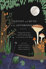 Fantasy and Myth in the Anthropocene: Imagining Futures and Dreaming Hope by Marek Oziewicz - used book at Perkology Books