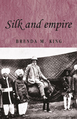 Silk and Empire (Studies in Imperialism): 57 [Paperback] Brenda M. King by Brenda King - used book at Perkology Books