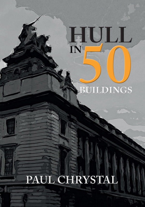Hull in 50 Buildings by Paul Chrystal - used book at Perkology Books