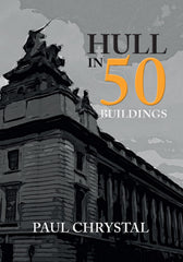 Hull in 50 Buildings by Paul Chrystal - used book at Perkology Books