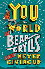 You Vs The World: The Bear Grylls Guide to Never Giving Up [Hardcover] by Bear Grylls - used book at Perkology Books