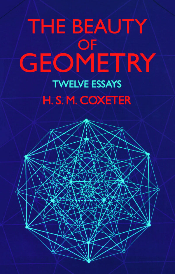 The Beauty of Geometry: Twelve Essays
