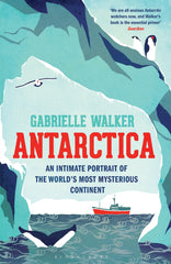 Antarctica: An Intimate Portrait of the World's Most Mysterious Continent by Gabrielle Walker - used book at Perkology Books