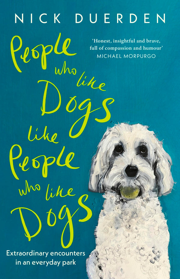 People Who Like Dogs Like People Who Like Dogs: Extraordinary encounters by Nick Duerden - used book at Perkology Books