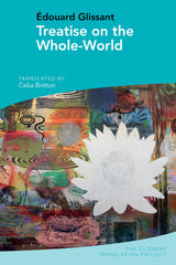 Treatise on the Whole-World: by Edouard Glissant (Glissant Translation Project): by Celia Britton - used book at Perkology Books