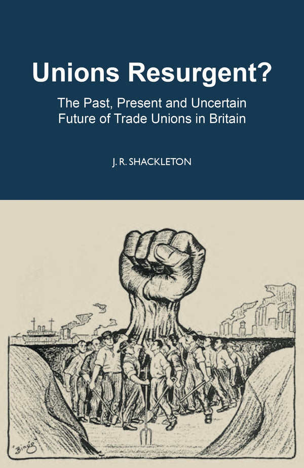 Unions Resurgent? The Past, Present and Uncertain Future of Trade Unions in GB by J. R. Shackleton - used book at Perkology Books