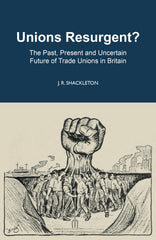 Unions Resurgent? The Past, Present and Uncertain Future of Trade Unions in GB by J. R. Shackleton - used book at Perkology Books