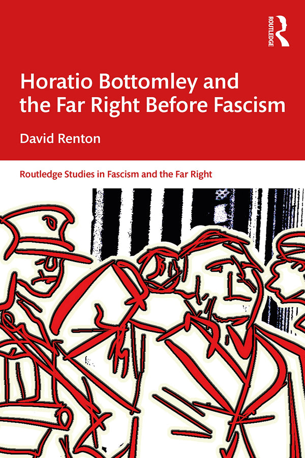 Horatio Bottomley and the Far Right Before Fascism (Routledge Studies in Fascism by David Renton - used book at Perkology Books