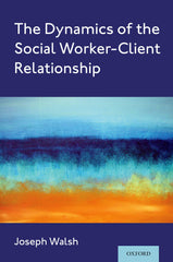 The Dynamics of the Social Worker-Client Relationship [Paperback] Walsh, Joseph by Joseph Walsh - used book at Perkology Books