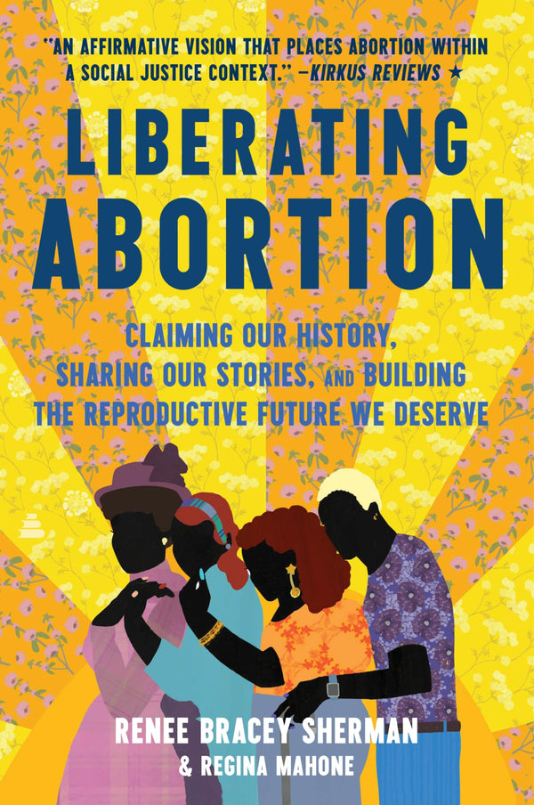 Liberating Abortion: Claiming Our History, Sharing Our Stories,