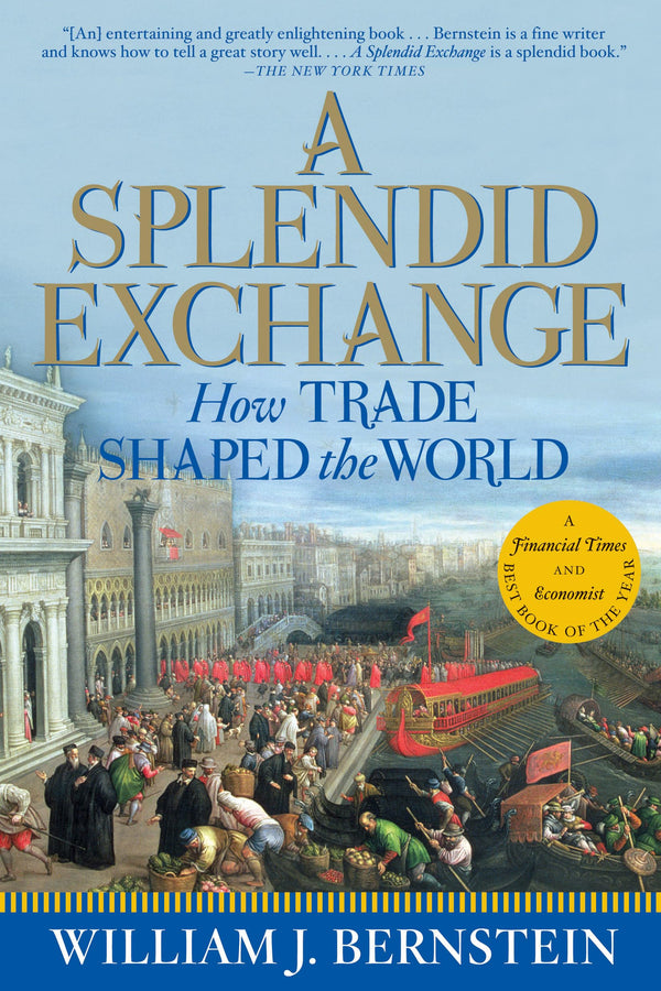 A Splendid Exchange: How Trade Shaped the World Bernstein, William J by William J Bernstein - used book at Perkology Books