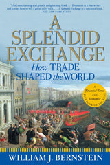 A Splendid Exchange: How Trade Shaped the World Bernstein, William J by William J Bernstein - used book at Perkology Books
