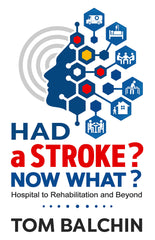 Had A Stroke? Now What? Hospital to Rehabilitation and Beyond: 1 by Tom Balchin - used book at Perkology Books