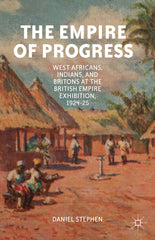 The Empire of Progress: West Africans, Indians, and Britons at the British Empir by D. Stephen - used book at Perkology Books