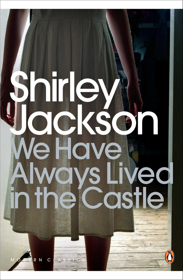 We Have Always Lived in the Castle: Shirley Jackson (Penguin Modern Classics)