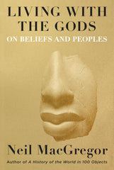 Living with the Gods: On Beliefs and Peoples by Neil MacGregor - used book at Perkology Books