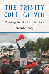 The Trinity College VIII: Rowing for the Ladies Plate [Paperback] Hickey, David by David Hickey - used book at Perkology Books