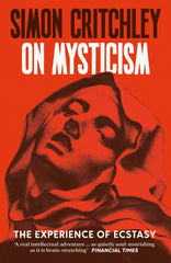 On Mysticism: The Experience of Ecstasy by Simon Critchley - used book at Perkology Books