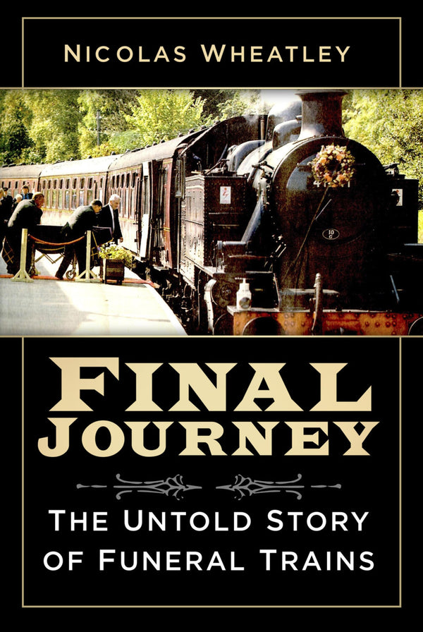 Final Journey: The Untold Story of Funeral Trains by 20 Nicolas Wheatley - used book at Perkology Books