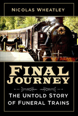 Final Journey: The Untold Story of Funeral Trains by 20 Nicolas Wheatley - used book at Perkology Books