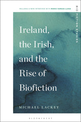 Ireland, the Irish, and the Rise of Biofiction (Biofiction Studies) by Michael Lackey - used book at Perkology Books