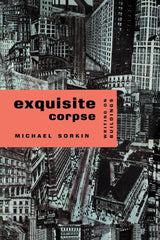 Exquisite Corpse: Writings on Buildings: Writing on Buildings (Haymarket Series) by Michael Sorkin - used book at Perkology Books