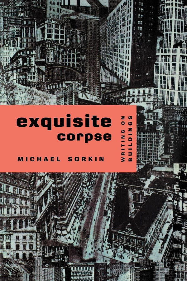 Exquisite Corpse: Writings on Buildings: Writing on Buildings (Haymarket Series) by Michael Sorkin - used book at Perkology Books