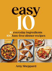 Easy 10: 10 Everyday Ingredients, 100 Fuss-free Dinner Recipes by Amy Sheppard - used book at Perkology Books