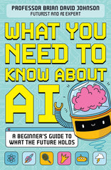 What You Need to Know About AI: A beginner’s guide to what the future holds by Brian David Johnson - used book at Perkology Books