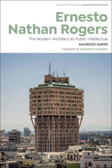 Ernesto Nathan Rogers (Bloomsbury Studies in Modern Architecture): The Modern Ar by Maurizio Sabini - used book at Perkology Books
