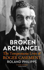 Broken Archangel: The Tempestuous Lives of Roger Casement by Roland Philipps - used book at Perkology Books