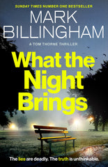 What the Night Brings: The most shocking, gripping Tom Thorne thriller by Mark Billingham - used book at Perkology Books
