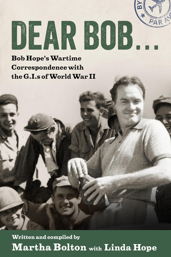 Dear Bob...: Bob Hope's Wartime Correspondence with the G.I.S of World War II [H by Martha Bolton (author) & Linda Hope (author) - used book at Perkology Books