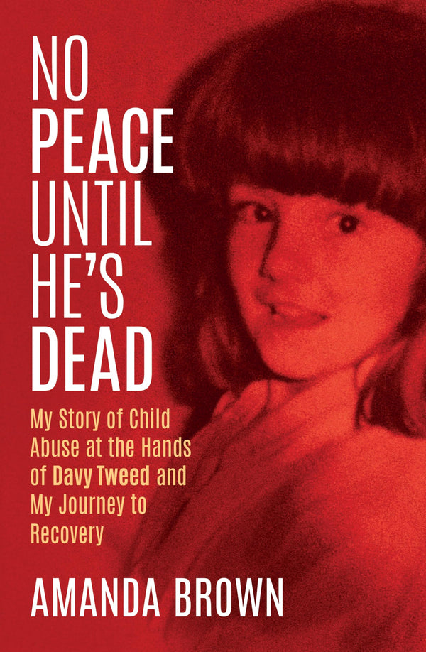 No Peace Until He's Dead: My Story of Child Sex Abuse at the Hands of Davy Tweed by Amanda Brown - used book at Perkology Books