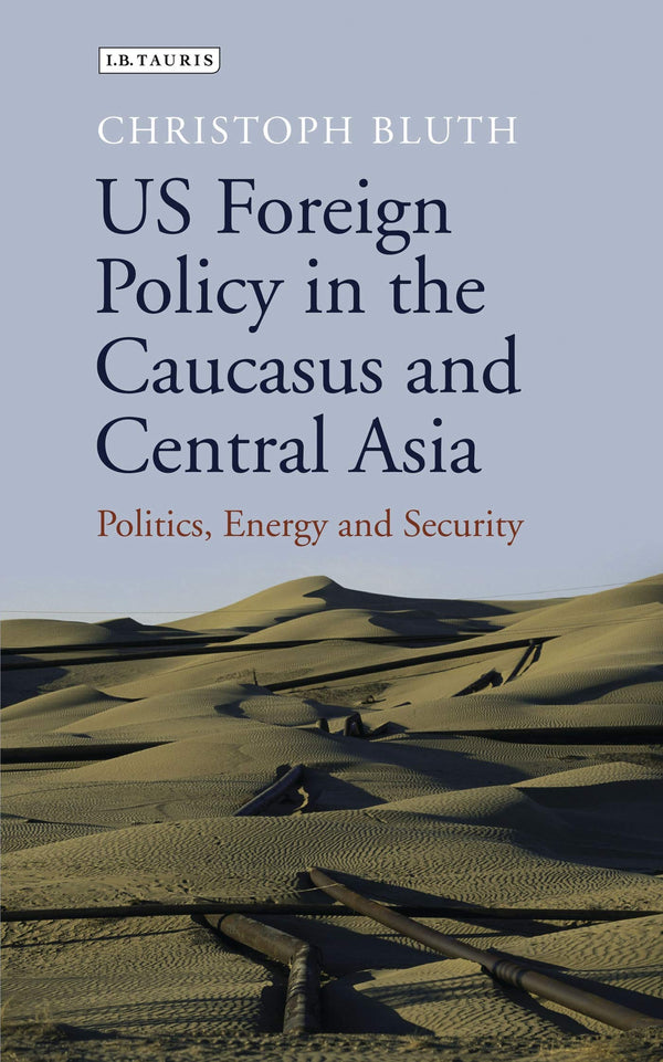 US Foreign Policy in the Caucasus and Central Asia by Christoph Bluth - used book at Perkology Books