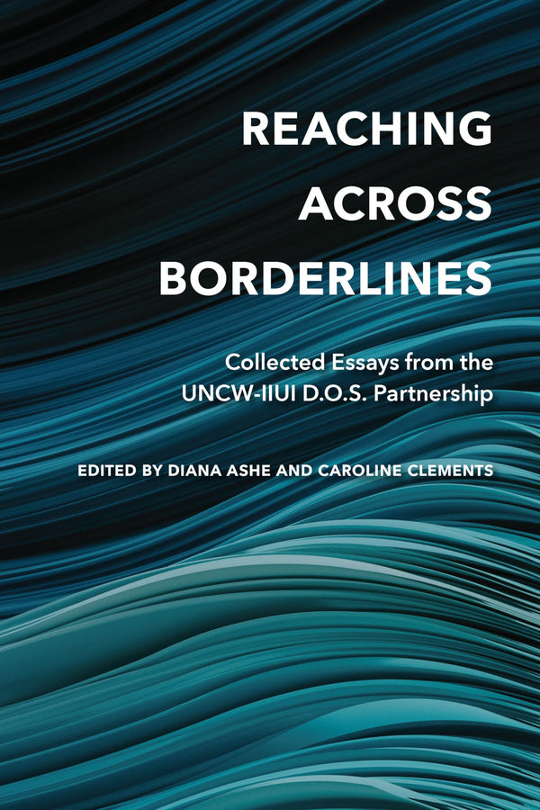 Reaching Across Borderlines: Collected Essays from the UNCW-IIUI D.O.S. Partners by Diana Ashe (editor) & Caroline Clements (editor) - used book at Perkology Books