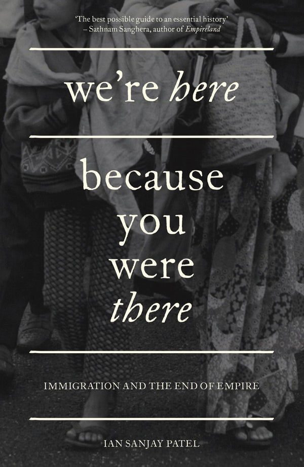 We're Here Because You Were There: Immigration and the End of Empire by Ian Sanjay Patel - used book at Perkology Books
