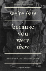 We're Here Because You Were There: Immigration and the End of Empire by Ian Sanjay Patel - used book at Perkology Books