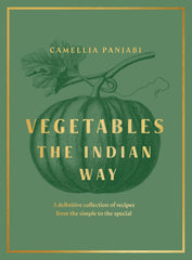 Vegetables: The Indian Way: The ultimate guide to traditional and regional Indian vegetarian dishes