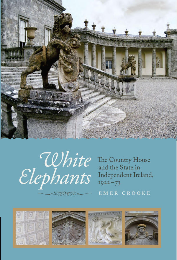 White Elephants: The Country House and the State in Independent Ireland, 1922-73 by Emer Crooke - used book at Perkology Books