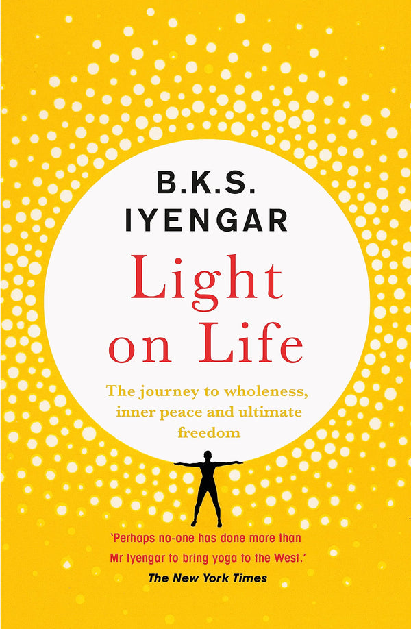 Light on Life: The Yoga Journey to Wholeness, Inner Peace and Ultimate Freedom by B.K.S. Iyengar - used book at Perkology Books