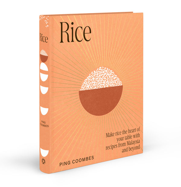 Rice: Make rice the heart of your table with recipes from Malaysia and beyond,