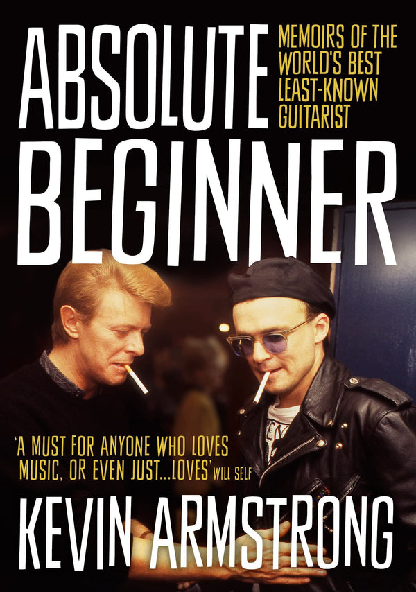 Absolute Beginner: Memoirs of the world's best least-known guitarist by Kevin Armstrong - used book at Perkology Books