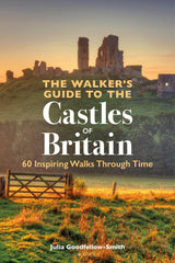 The Walker’s Guide to the Castles of Britain: 60 Inspiring Walks through Time by Julia Goodfellow-Smith - used book at Perkology Books