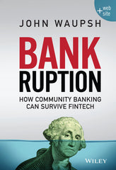 Bankruption: How Community Banking Can Survive Fintech [Hardcover] Waupsh, John by John Waupsh - used book at Perkology Books