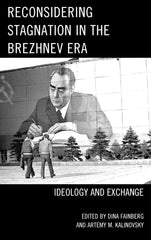 Reconsidering Stagnation in the Brezhnev Era: Ideology and Exchange by Artemy M. Kalinovsky - used book at Perkology Books
